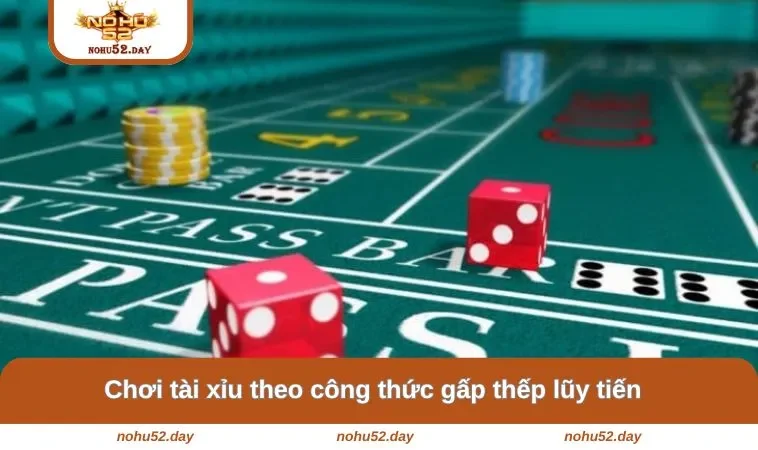 choi tai xiu theo cong thuc gap thep luy tien Chơi tài xỉu theo công thức gấp thếp lũy tiến